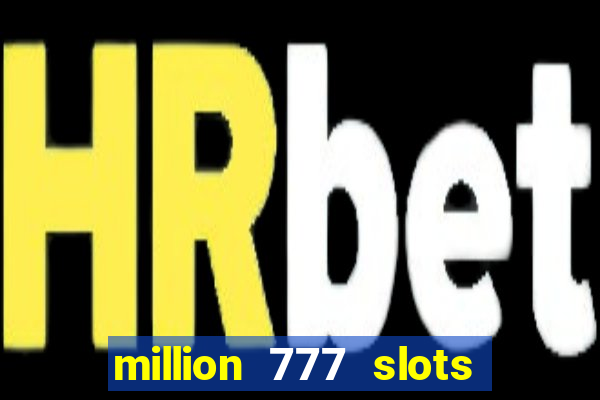 million 777 slots paga mesmo